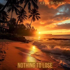 Charlie Lane - Nothing To Lose (Radio Edit)