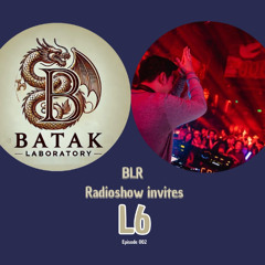 BLR Radioshow invites : L6 / Episode 002
