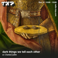 dark things we tell each other w/ Daniel Jahn @ Radio TNP 08.12.2023