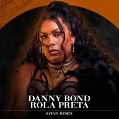 Danny Bond - Rola Preta (S4TAN Remix)