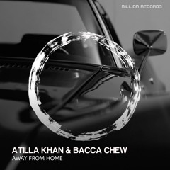 Atilla Khan & Bacca Chew - Away From Home | Free Download |