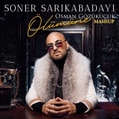 Soner Sarikabadayi - Ölümüne (Osman Gozukucuk Mashup)