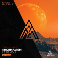 Maximalism - I See You (SLP Remix) [Artessa Music]