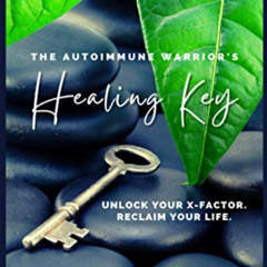 FREE EPUB 📥 The Autoimmune Warrior's Healing Key: Unlock your x-factor. Reclaim your