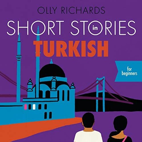 Open PDF Short Stories in Turkish for Beginners by  Olly Richards,Atilla Akinci,John Murray