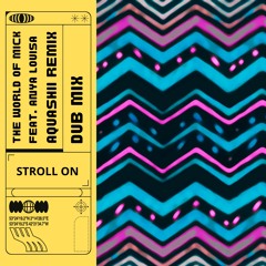 Stroll On - (feat. The World Of Mick & Anya Louisa) Aquashii Remix DUB