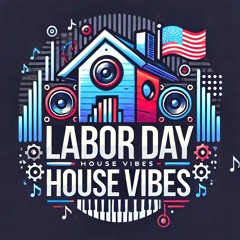 A Labor Day House Vibe!