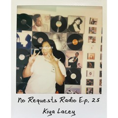 No Requests Radio Ep. 25 - Kiya Lacey