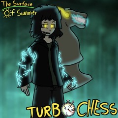 (Slick Birthday Special) [The Surface of Summer] TURBOCHESS (ft. Ceatiarel)