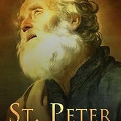 [Get] [PDF EBOOK EPUB KINDLE] St. Peter: The Life and Legacy of Jesus Christ?s Most I