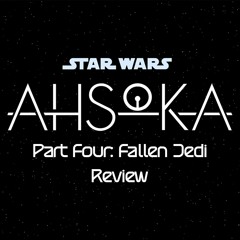 Ahsoka Part Four: Fallen Jedi