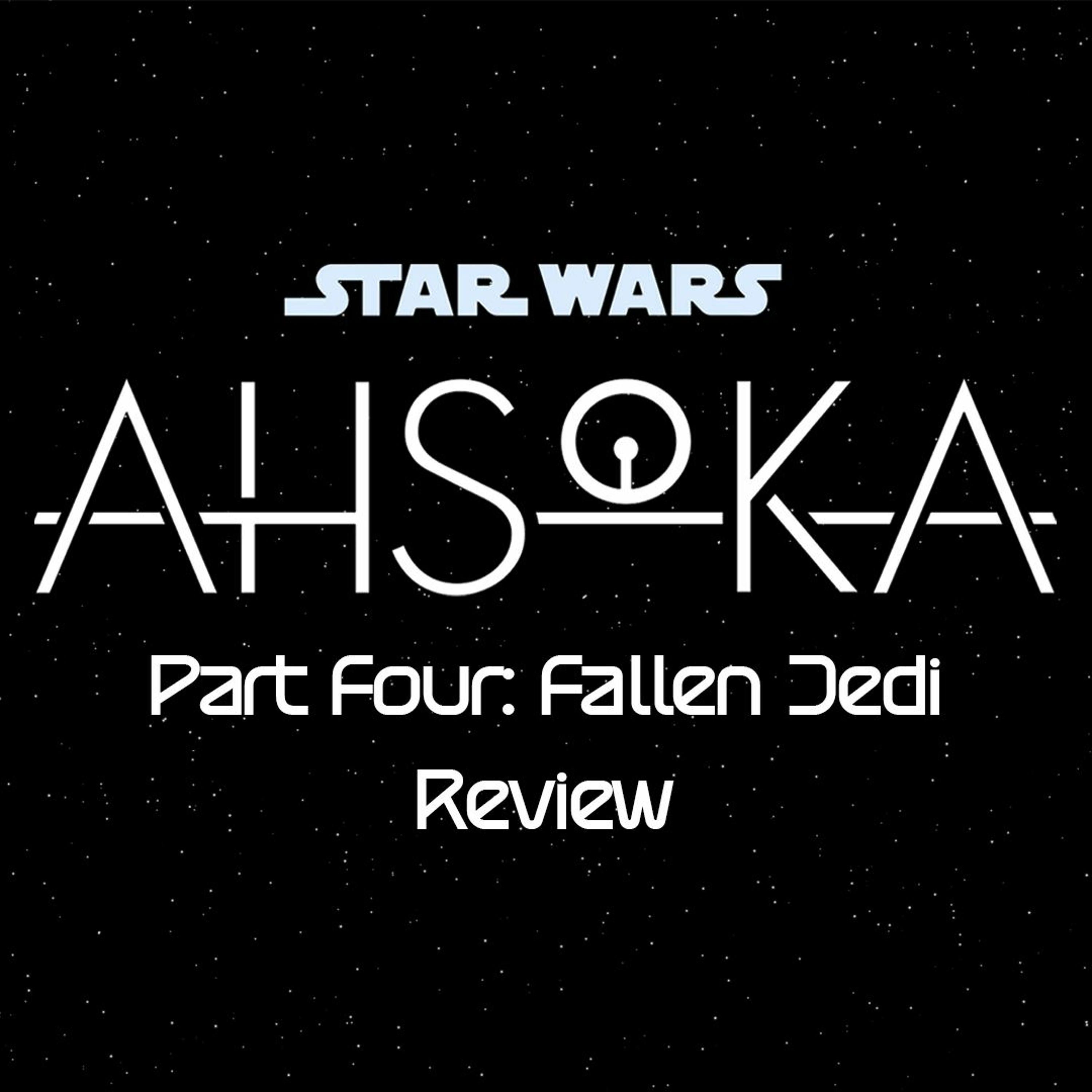 Ahsoka Part Four: Fallen Jedi