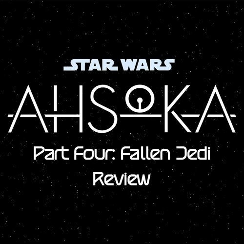 Ahsoka Part Four: Fallen Jedi