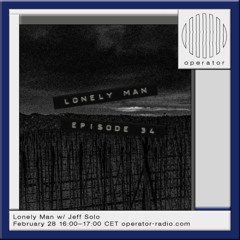Lonely Man [34] w/ Jeff Solo - 28th February 2025