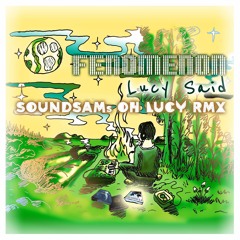 Fenomenon - Lucy Said (SoundSAM's - Oh Lucy 2021 RMX)