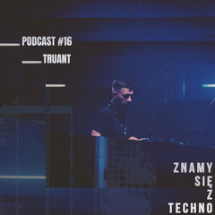 [Znamy się z Techno Podcast #16] Truant