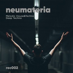 Neumateria - MELODIC HOUSE&TECHNO, DEEP TECHNO - rec002
