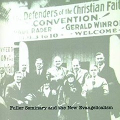 [Free] PDF 📔 Reforming Fundamentalism: Fuller Seminary and the New Evangelicalism by