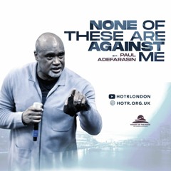 None Of  These Are Against Me  By Pastor Paul Adefarasin | 14.01.2024