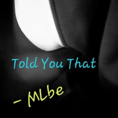 Told You That - MLbe (Beat Prod. By Epik The Dawn)