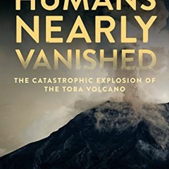 READ [KINDLE PDF EBOOK EPUB] When Humans Nearly Vanished: The Catastrophic Explosion