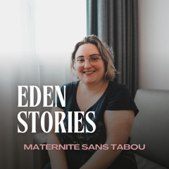 MATERNITÉ SANS FILTRE - Eden Stories