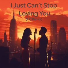 I Just Can't Stop Loving You(HC Remix)