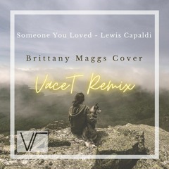 Someone You Loved - Lewis Capaldi. Brittany Maggs Cover (VaceT Remix)
