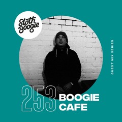 SlothBoogie Guestmix #253 - Boogie Cafe