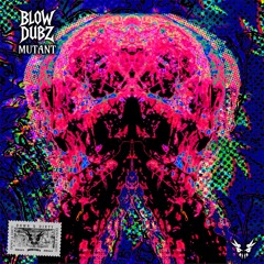 BLOW DUBZ - MUTANT