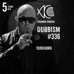 DUBBISM 5YO #336 - Subchord