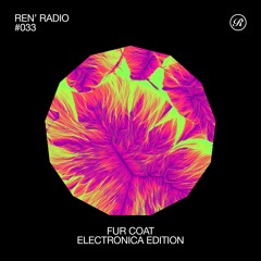 Ren' Radio #033 - Fur Coat Electronica Edition