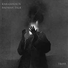 Karashnikov - Badman Talk [TR055]