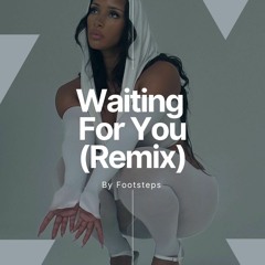 Waiting For You ( FOOTSTEPS Remix)