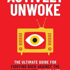 kindle👌 Actively Unwoke: The Ultimate Guide for Fighting Back Against the Woke Insanity in Your
