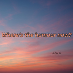 Where’s the humour now?