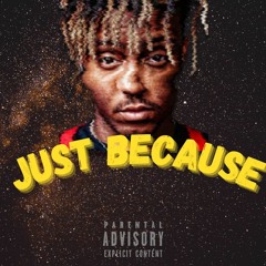 Juice WRLD- JUST BECAUSE