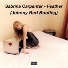 Sabrina Carpenter - Feather (Johnny Red Bootleg)
