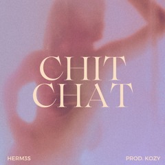HERM3S - Chit Chat (prod. Kozy)
