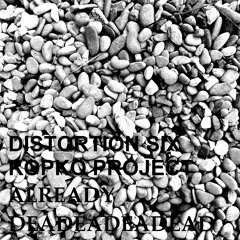 KOPKO PROJECT Vs DISTORTION SIX - ALREADY DEAD