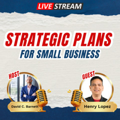 LIVE- Henry Lopez Strategic Plans for Small Business