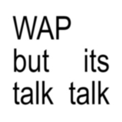 WAP but its talk talk