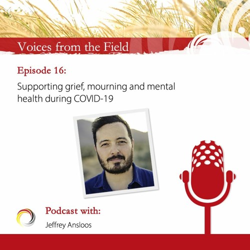 NCCIH Podcast: Voices from the Field 16 - Supporting grief, mourning and mental health during COVID-19