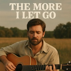 The More I Let Go