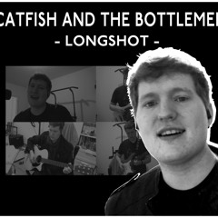 Longshot (Cover) - Catfish And The Bottlemen