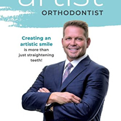 [Free] PDF 📝 The Artist Orthodontist: Creating An Artistic Smile Is More Than Just S