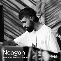 reActive Podcast Series 014 w/ Neagah