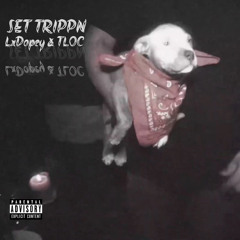 Set Trippin (Feat. Tloc 2730)             LxDopey