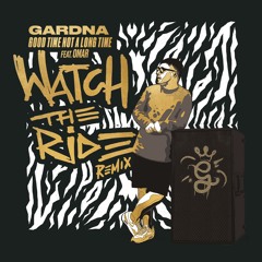 Gardna - Good Time Not A Long Time (ft. Omar)(Watch The Ride Remix)