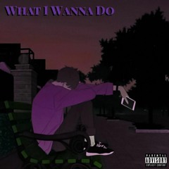 What I Wanna Do (feat. ANTIWRLD)